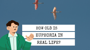 How old is Euphoria in real life?