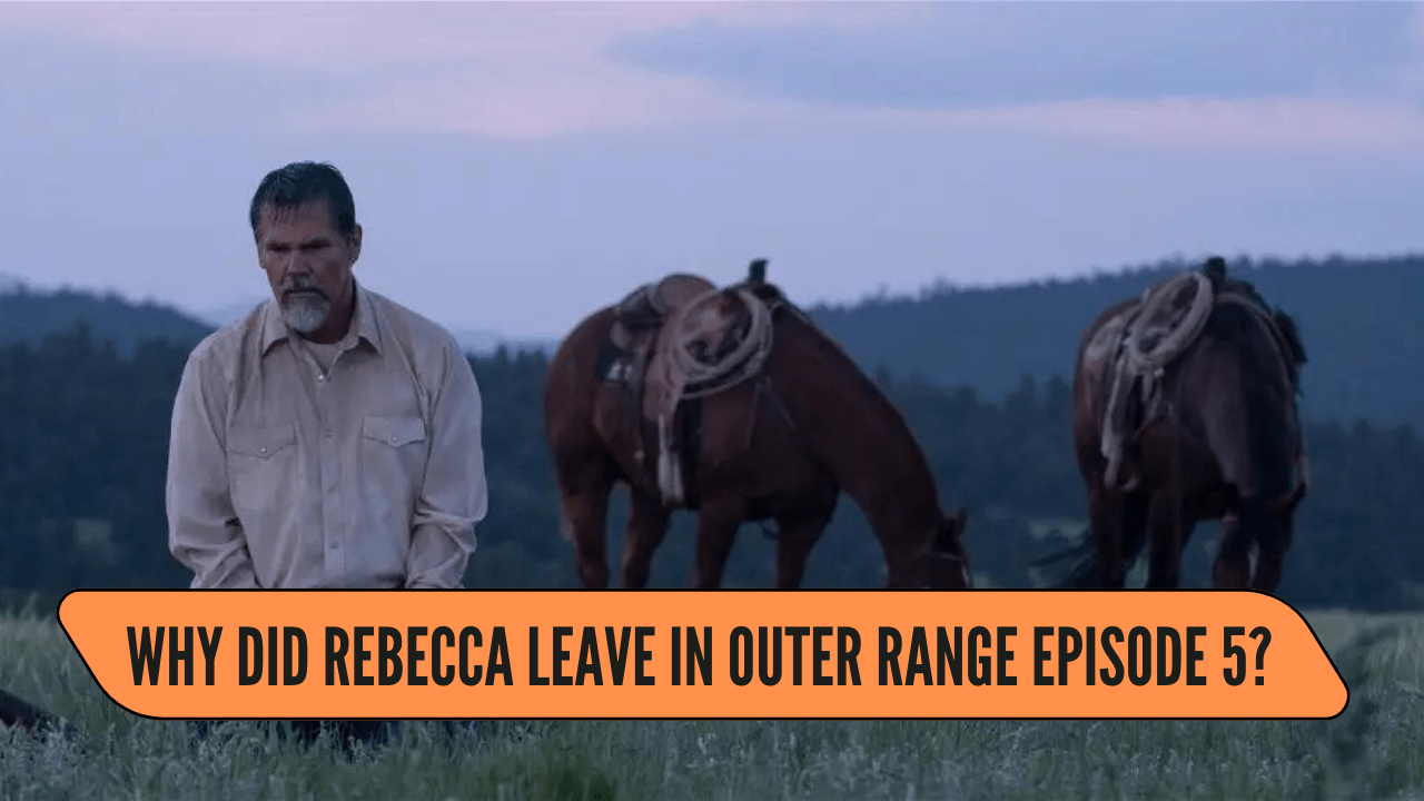 Why did Rebecca leave in Outer Range episode 5?