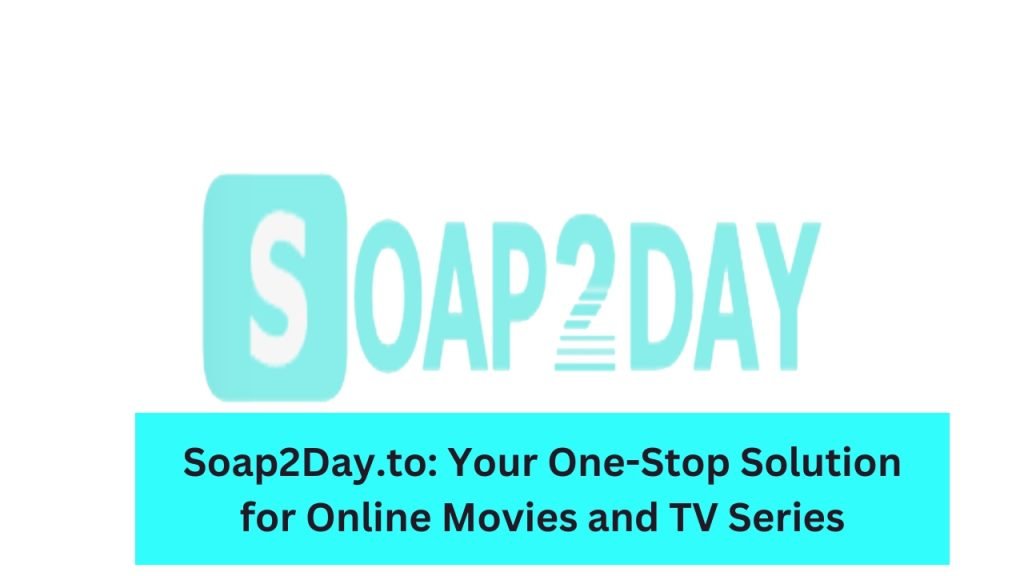 Soap2Day.to: Your One-Stop Solution for Online Movies and TV Series